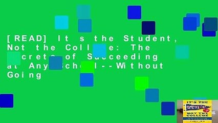 [READ] It s the Student, Not the College: The Secrets of Succeeding at Any School--Without Going