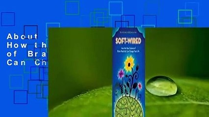 About For Books  Soft-Wired: How the New Science of Brain Plasticity Can Change Your Life