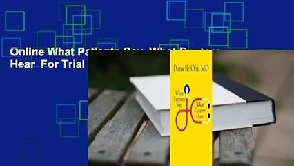 Online What Patients Say, What Doctors Hear  For Trial