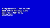Complete acces  The Complete Book of Ford Mustang: Every Model Since 1964 1/2 by Mike Mueller