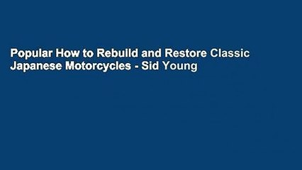 Popular How to Rebuild and Restore Classic Japanese Motorcycles - Sid Young