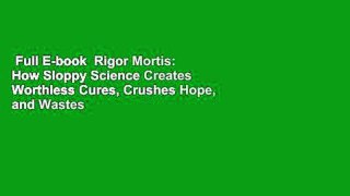 Full E-book  Rigor Mortis: How Sloppy Science Creates Worthless Cures, Crushes Hope, and Wastes