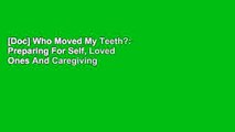[Doc] Who Moved My Teeth?: Preparing For Self, Loved Ones And Caregiving