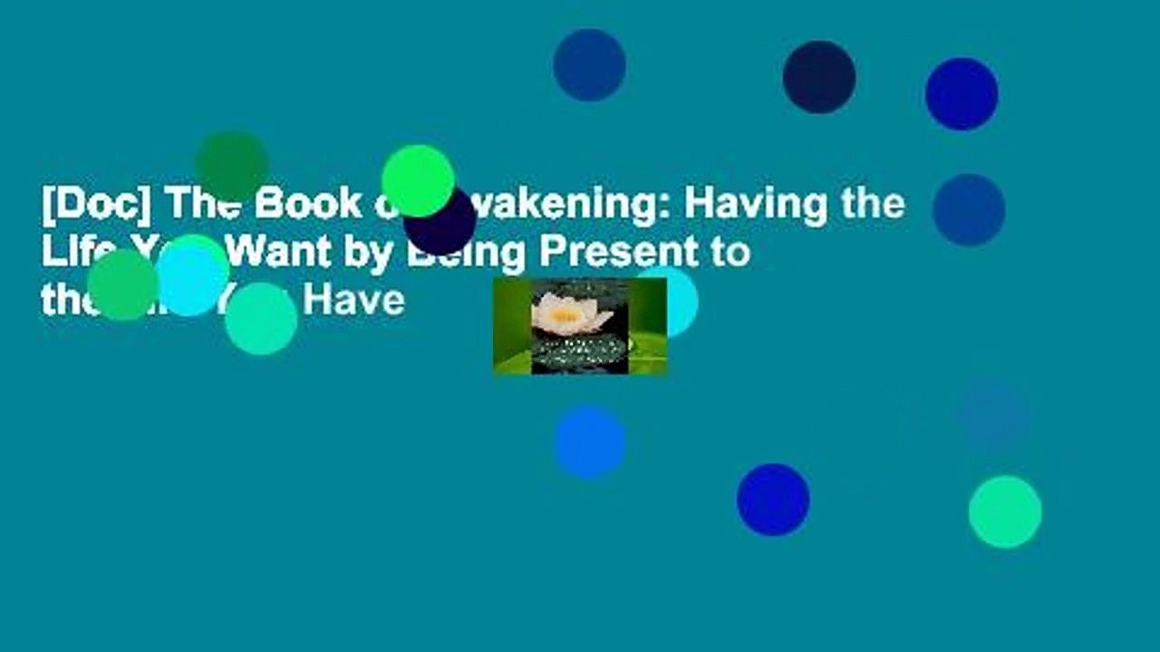 [Doc] The Book of Awakening: Having the Life You Want by Being Present to the Life You Have
