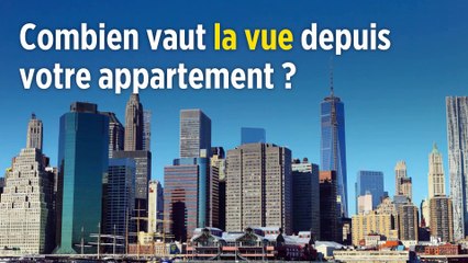 Combien vaut la vue depuis votre appartement ?