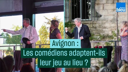 Avignon : comment le lieu influence le jeu des comédiens ?