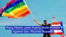 Ricky Martin Joins Puerto Rican Protest Against Gov. Ricardo Rosselló