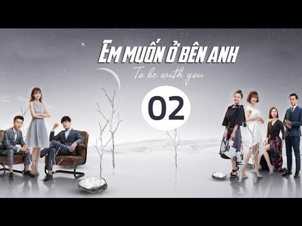 Em Muốn Ở Bên Anh - Tập 2 | Sài Bích Vân | Tình Cảm Lãng Mạn Đặc Sắc