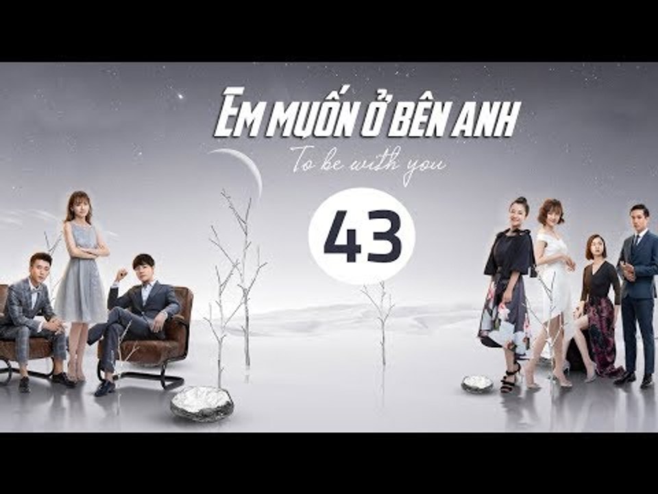 Em Muốn Ở Bên Anh - Tập 43 | Sài Bích Vân | Tình Cảm Lãng Mạn Đặc Sắc