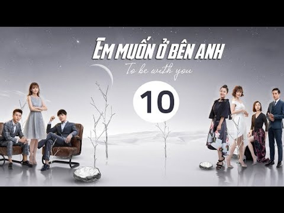 Em Muốn Ở Bên Anh - Tập 10 | Sài Bích Vân | Tình Cảm Lãng Mạn Đặc Sắc