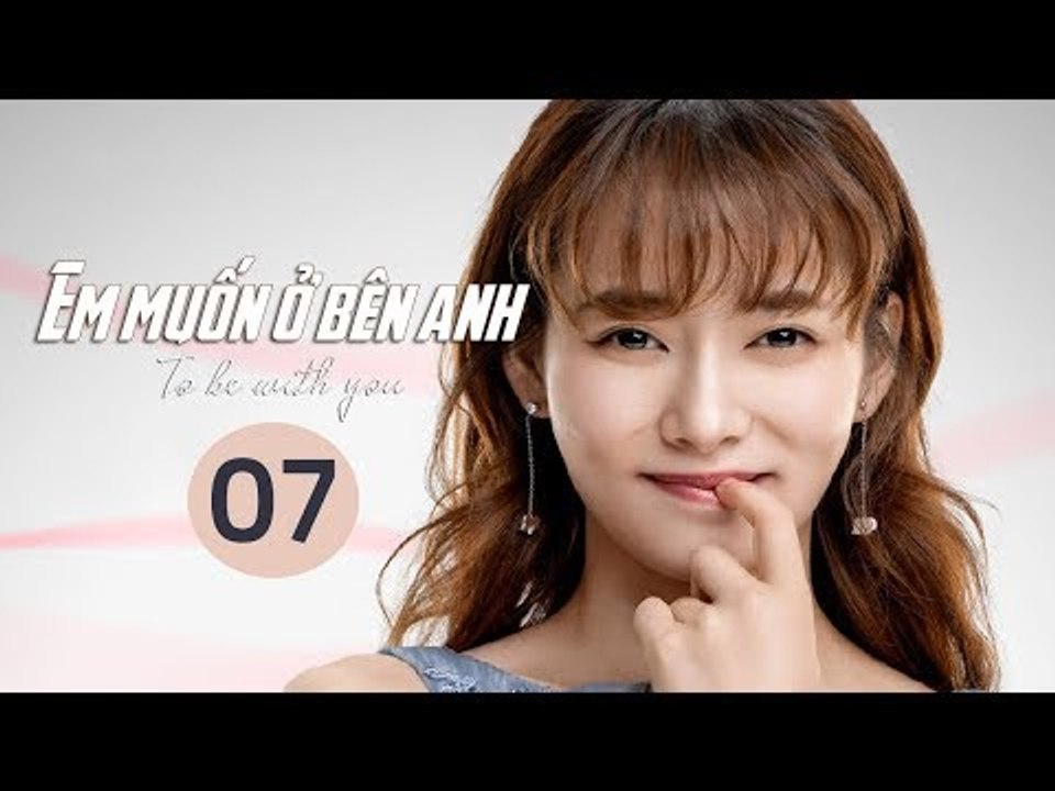 Em Muốn Ở Bên Anh - Tập 7 | Sài Bích Vân | Tình Cảm Lãng Mạn Đặc Sắc