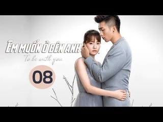 Em Muốn Ở Bên Anh - Tập 8 | Sài Bích Vân | Tình Cảm Lãng Mạn Đặc Sắc
