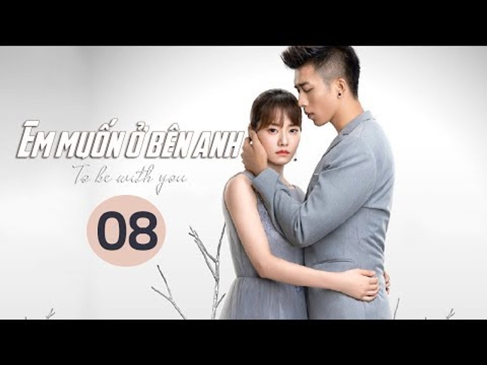 Em Muốn Ở Bên Anh - Tập 8 | Sài Bích Vân | Tình Cảm Lãng Mạn Đặc Sắc