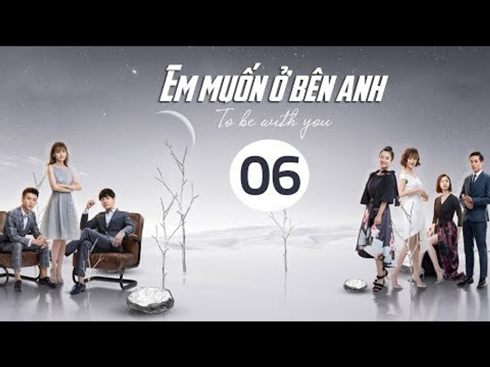 Em Muốn Ở Bên Anh - Tập 6 | Sài Bích Vân | Tình Cảm Lãng Mạn Đặc Sắc