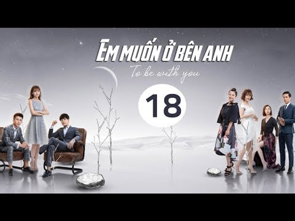Em Muốn Ở Bên Anh - Tập 18 | Sài Bích Vân | Tình Cảm Lãng Mạn Đặc Sắc