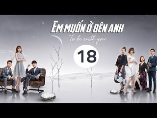 Em Muốn Ở Bên Anh - Tập 18 | Sài Bích Vân | Tình Cảm Lãng Mạn Đặc Sắc