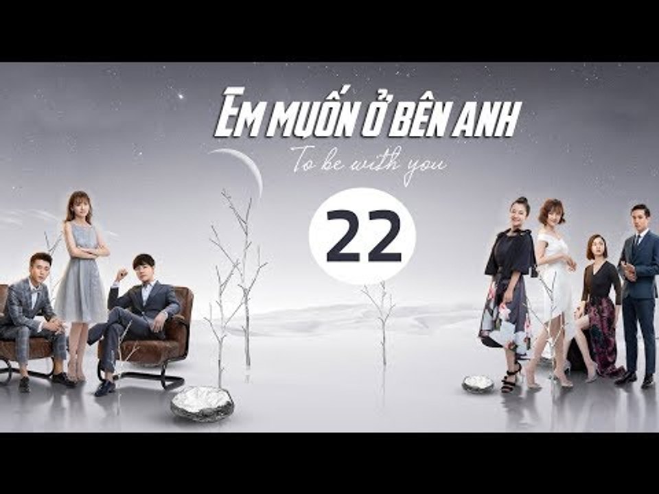 Em Muốn Ở Bên Anh - Tập 22 | Sài Bích Vân | Tình Cảm Lãng Mạn Đặc Sắc