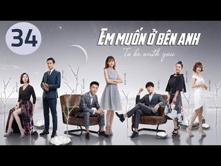 Em Muốn Ở Bên Anh - Tập 34 | Sài Bích Vân | Tình Cảm Lãng Mạn Đặc Sắc