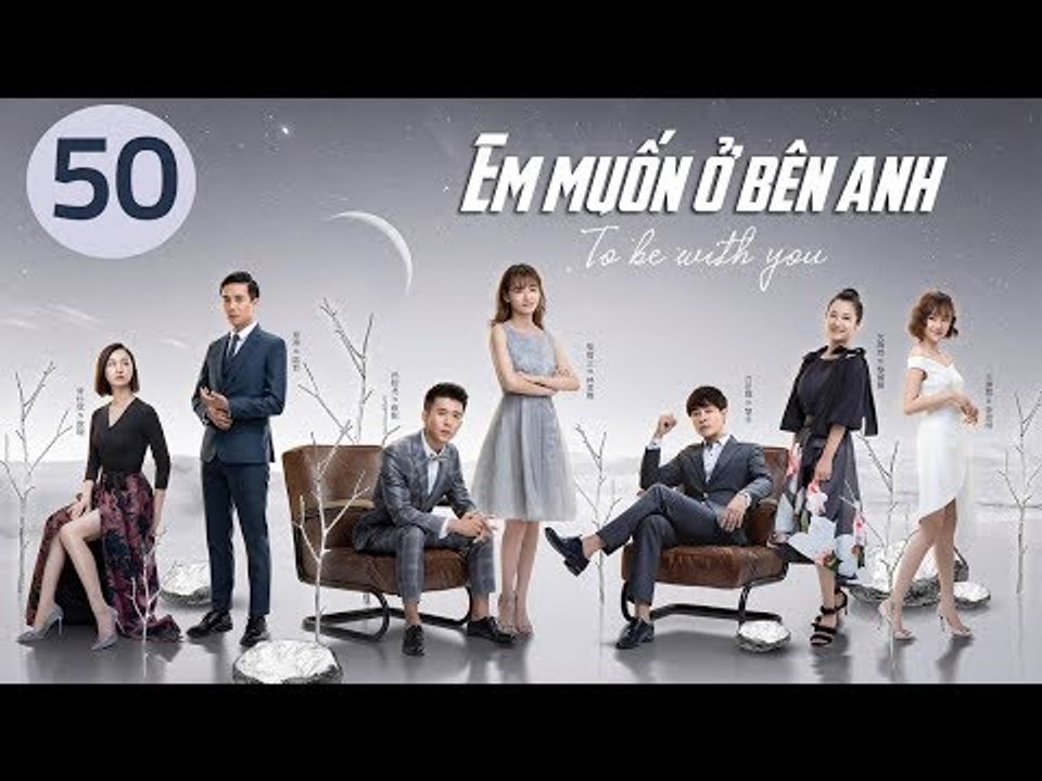 Em Muốn Ở Bên Anh - Tập 50 | Sài Bích Vân | Tình Cảm Lãng Mạn Đặc Sắc