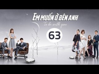 Em Muốn Ở Bên Anh - Tập 63 | Sài Bích Vân | Tình Cảm Lãng Mạn Đặc Sắc