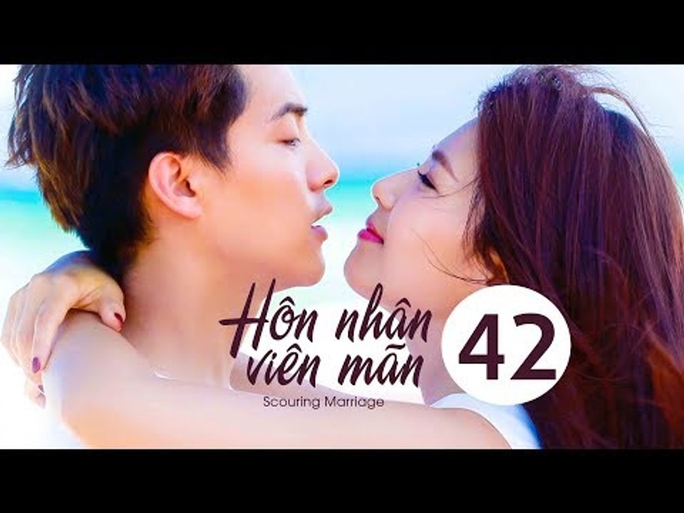 Hôn Nhân Viên Mãn - Tập 42 - HẾT| Lưu Đào, Mã Thiên Vũ| Phim Tình Cảm - Tình Yêu - Hôn Nhân