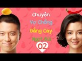Chuyện Vợ Chồng Đắng Cay Ngọt Bùi - Tâp 2| Vương Lôi, Xa Hiểu| Phim Tình Cảm - Gia Đình
