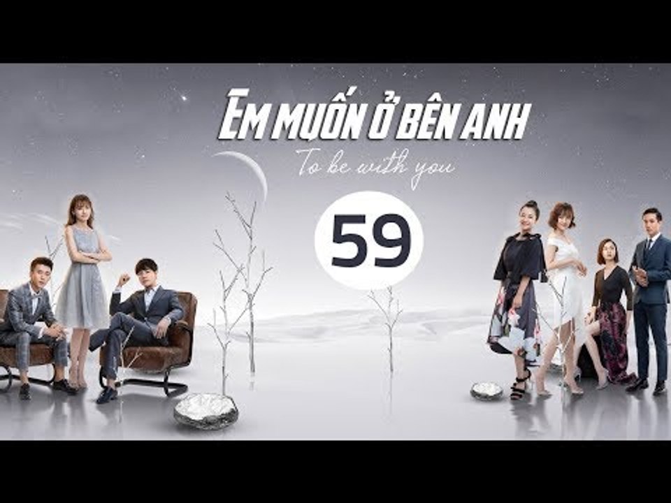 Em Muốn Ở Bên Anh - Tập 59 | Sài Bích Vân | Tình Cảm Lãng Mạn Đặc Sắc