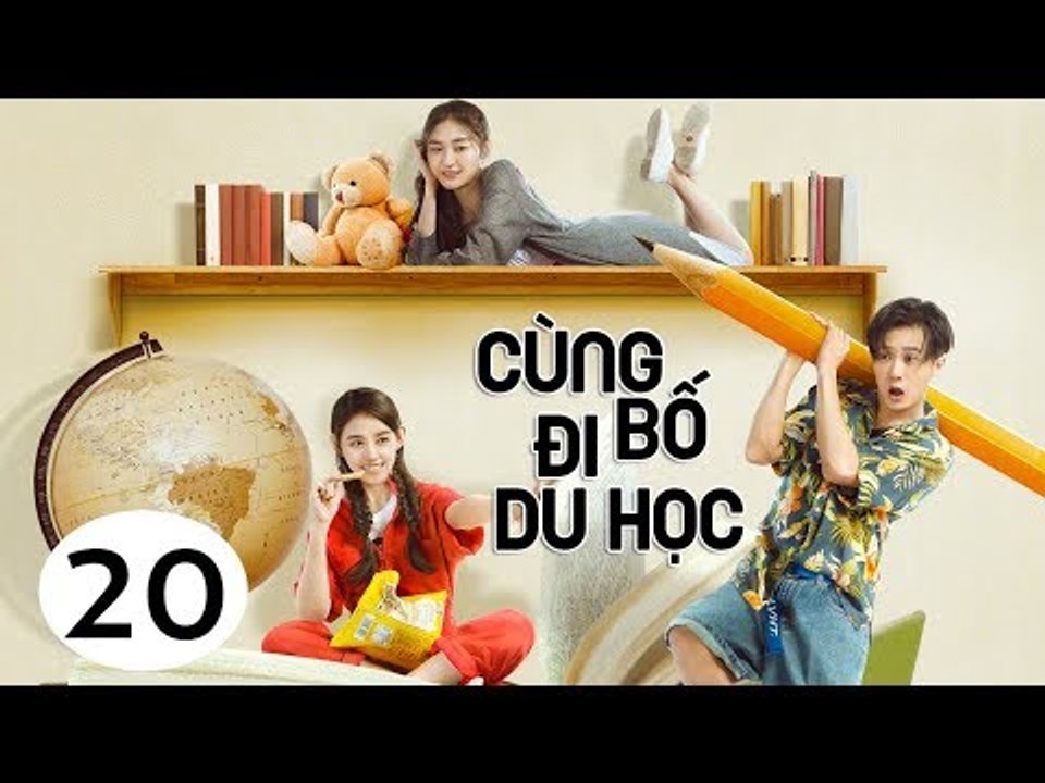 Cùng Bố Đi Du Học - Tập 20| Tôn Hồng, Tăng Thuấn Hi, Tưởng Y Y| Phim Gia Đình - Tình Cảm - Hài Hước