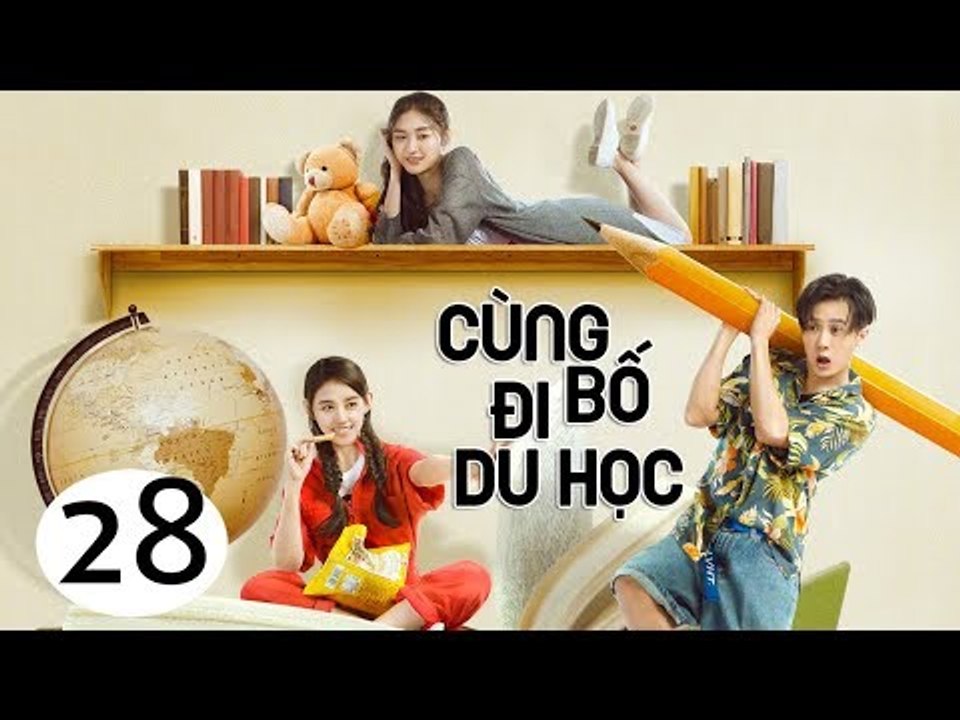 Cùng Bố Đi Du Học - Tập 28| Tôn Hồng, Tăng Thuấn Hi, Tưởng Y Y| Phim Gia Đình - Tình Cảm - Hài Hước