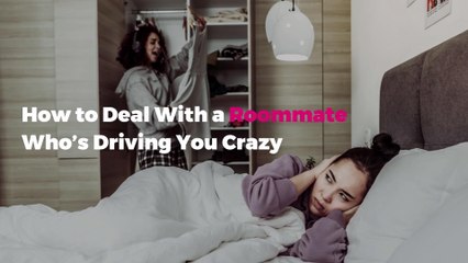 How to Deal With a Roommate Who’s Driving You Crazy