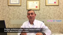 Prof. Dr. Mehmet Ziya Özüer – Boğaz enfeksiyonları nasıl tedavi edilir?