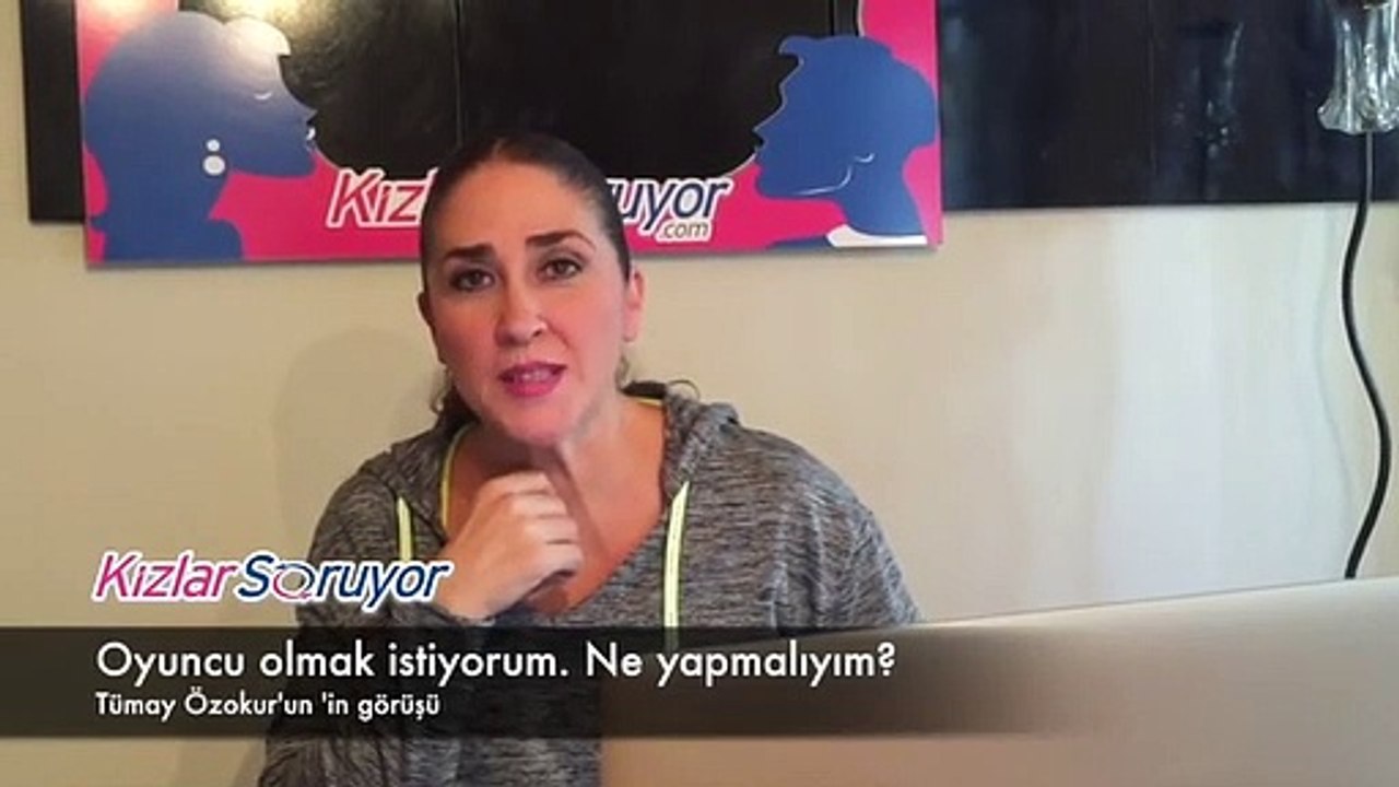 Tümay Özokur - Oyuncu olmak istiyorum ne yapmalıyım?
