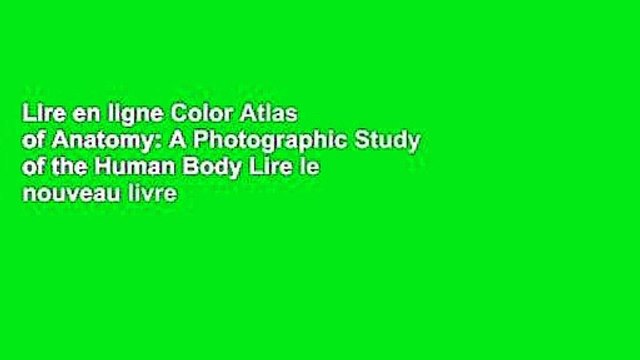 Lire en ligne Color Atlas of Anatomy: A Photographic Study of the Human Body Lire le nouveau livre