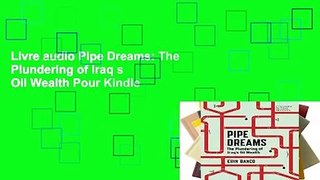 Livre audio Pipe Dreams: The Plundering of Iraq s Oil Wealth Pour Kindle