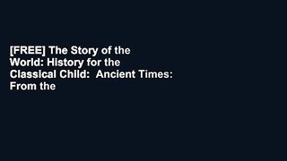 [FREE] The Story of the World: History for the Classical Child:  Ancient Times: From the Earliest