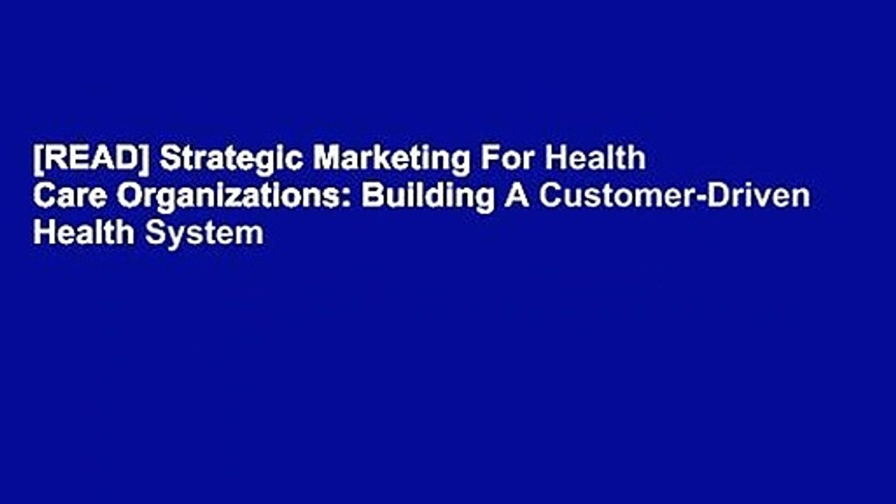 [READ] Strategic Marketing For Health Care Organizations: Building A Customer-Driven Health System