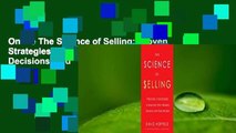 Online The Science of Selling: Proven Strategies to Make Your Pitch, Influence Decisions, and