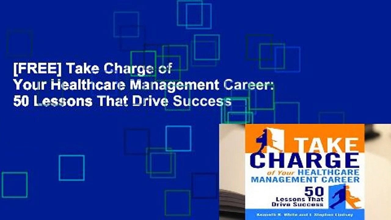 [FREE] Take Charge of Your Healthcare Management Career: 50 Lessons That Drive Success