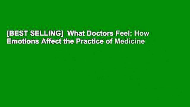 [BEST SELLING] What Doctors Feel: How Emotions Affect the Practice of Medicine