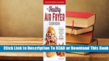 Full E-book The Healthy Air Fryer Cookbook: Truly Healthy Fried Food Recipes with Low Salt, Low