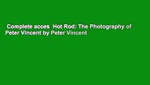Complete acces  Hot Rod: The Photography of Peter Vincent by Peter Vincent