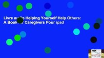 Livre audio Helping Yourself Help Others: A Book for Caregivers Pour ipad