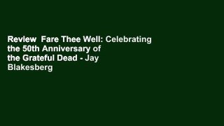 Review  Fare Thee Well: Celebrating the 50th Anniversary of the Grateful Dead - Jay Blakesberg