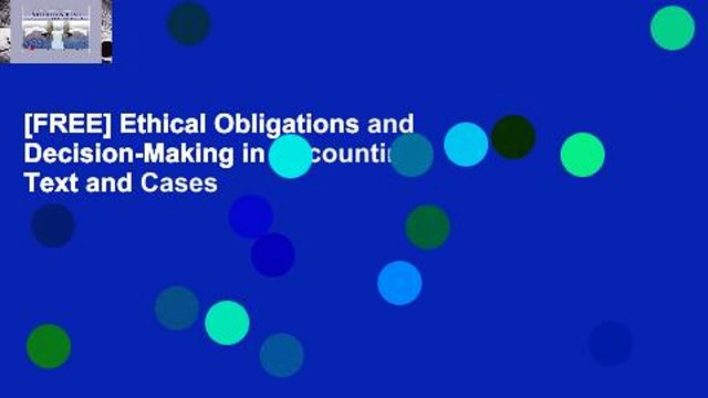 [FREE] Ethical Obligations and Decision-Making in Accounting: Text and Cases