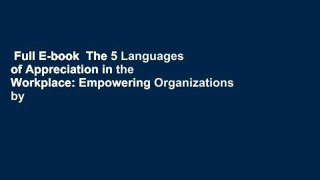 Full E-book  The 5 Languages of Appreciation in the Workplace: Empowering Organizations by