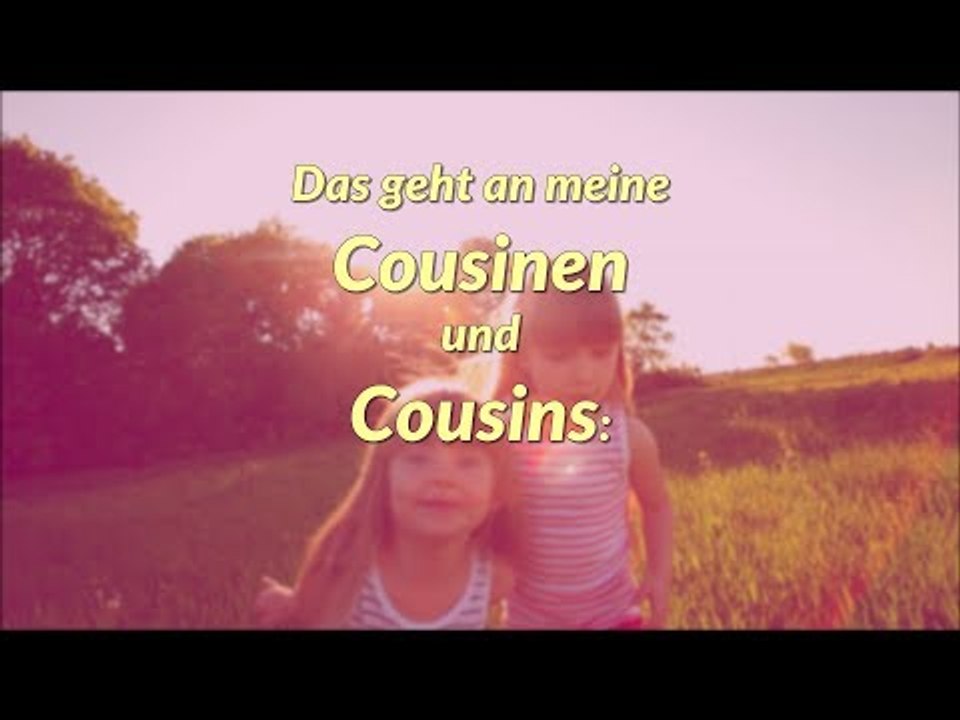 Liebe Cousinen, liebe Cousins, dies ist für euch ❤ !