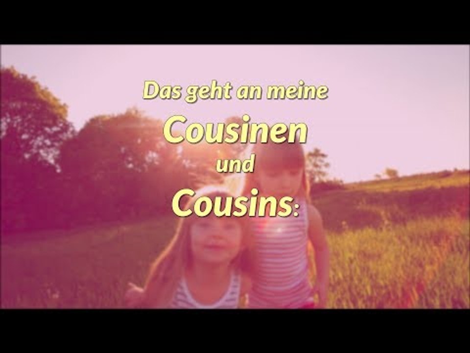 Liebe Cousinen, liebe Cousins, dies ist für euch ❤ !