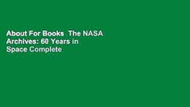 About For Books  The NASA Archives: 60 Years in Space Complete