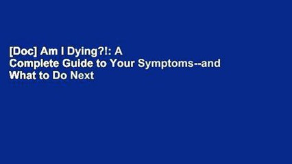 [Doc] Am I Dying?!: A Complete Guide to Your Symptoms--and What to Do Next