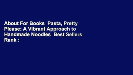 About For Books  Pasta, Pretty Please: A Vibrant Approach to Handmade Noodles  Best Sellers Rank :